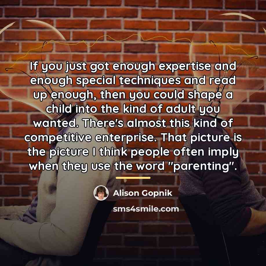 “If you just got enough expertise and enough special techniques…” quote by Alison Gopnik