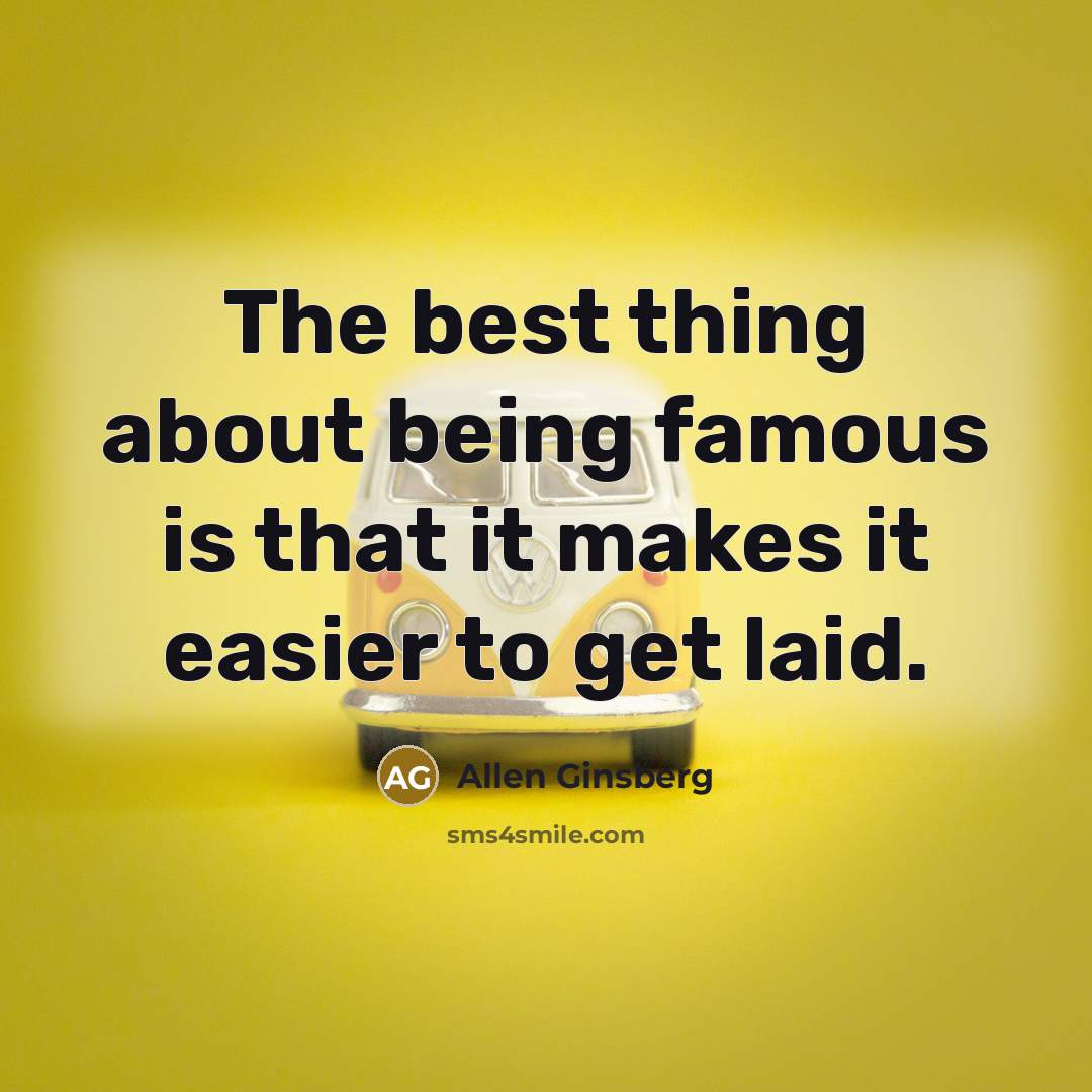“The best thing about being famous is that it makes…” quote by Allen Ginsberg