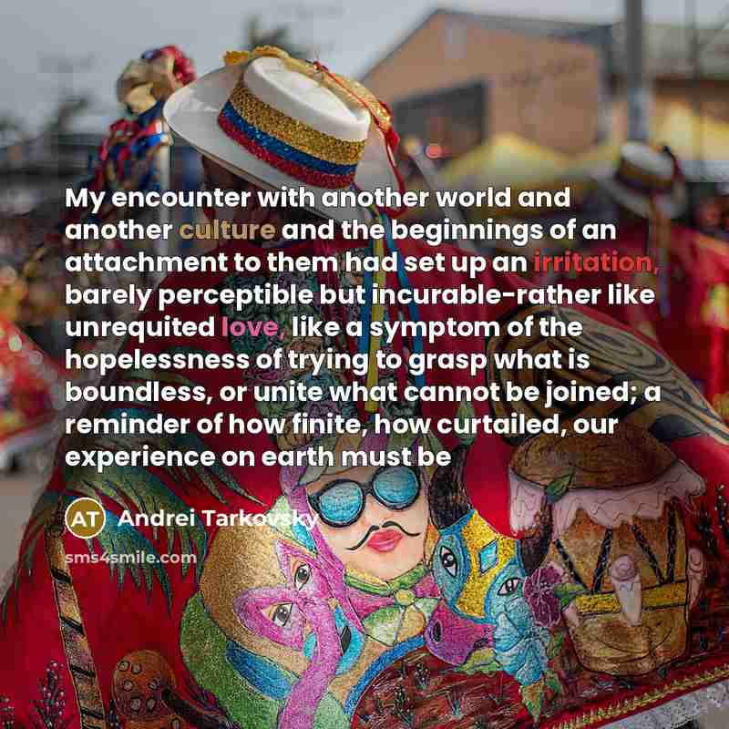 “My encounter with another world and another culture and the…” quote by Andrei Tarkovsky
