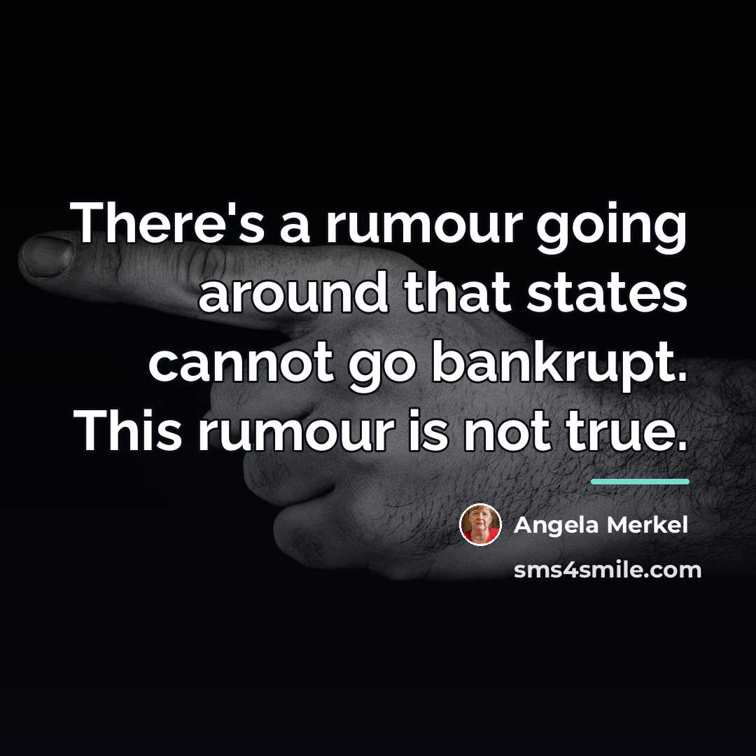 “There's a rumour going around that states cannot go bankrupt.…” quote by Angela Merkel