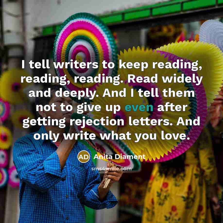 “I tell writers to keep reading, reading, reading. Read widely…” quote by Anita Diament