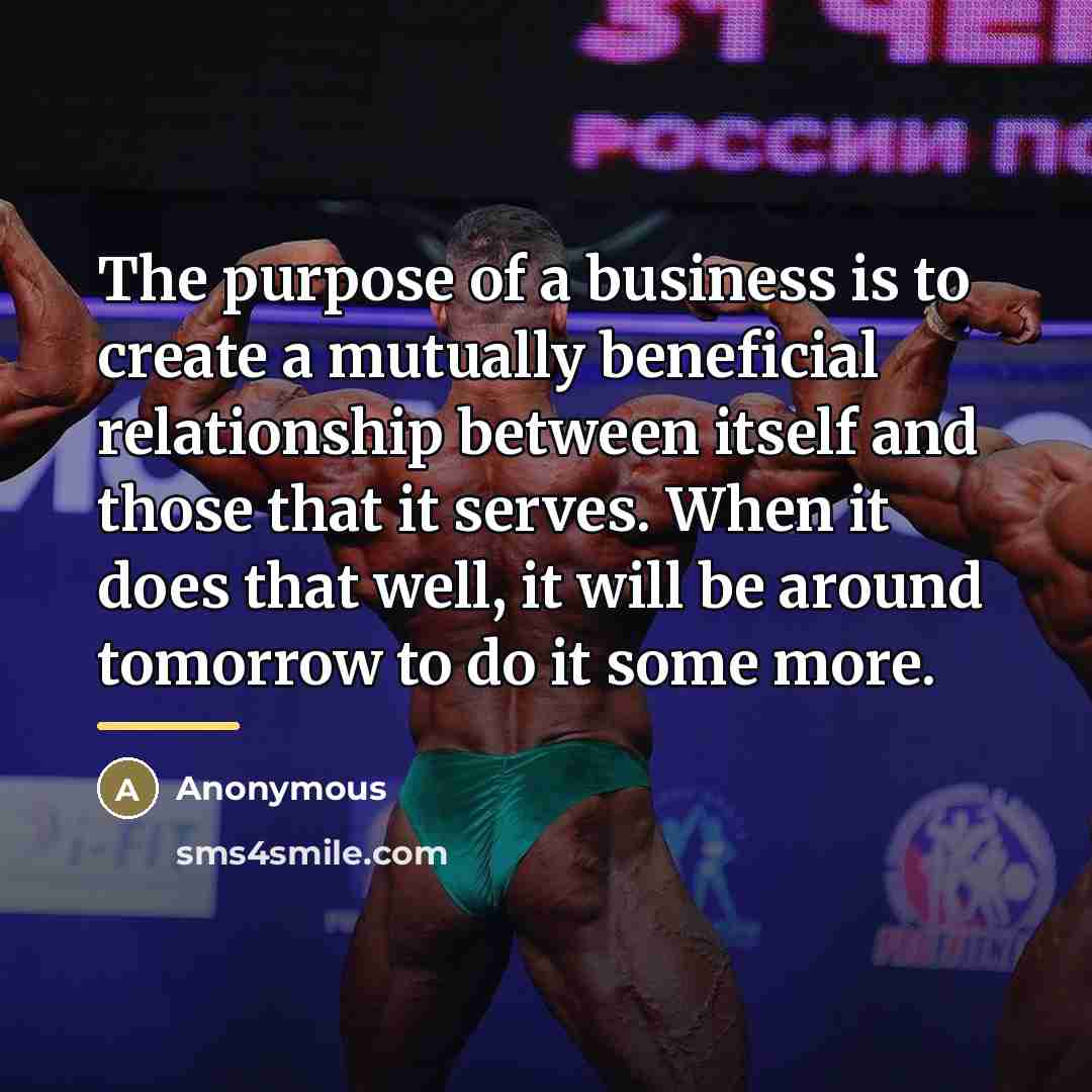 “The purpose of a business is to create a mutually…” quote by Anonymous