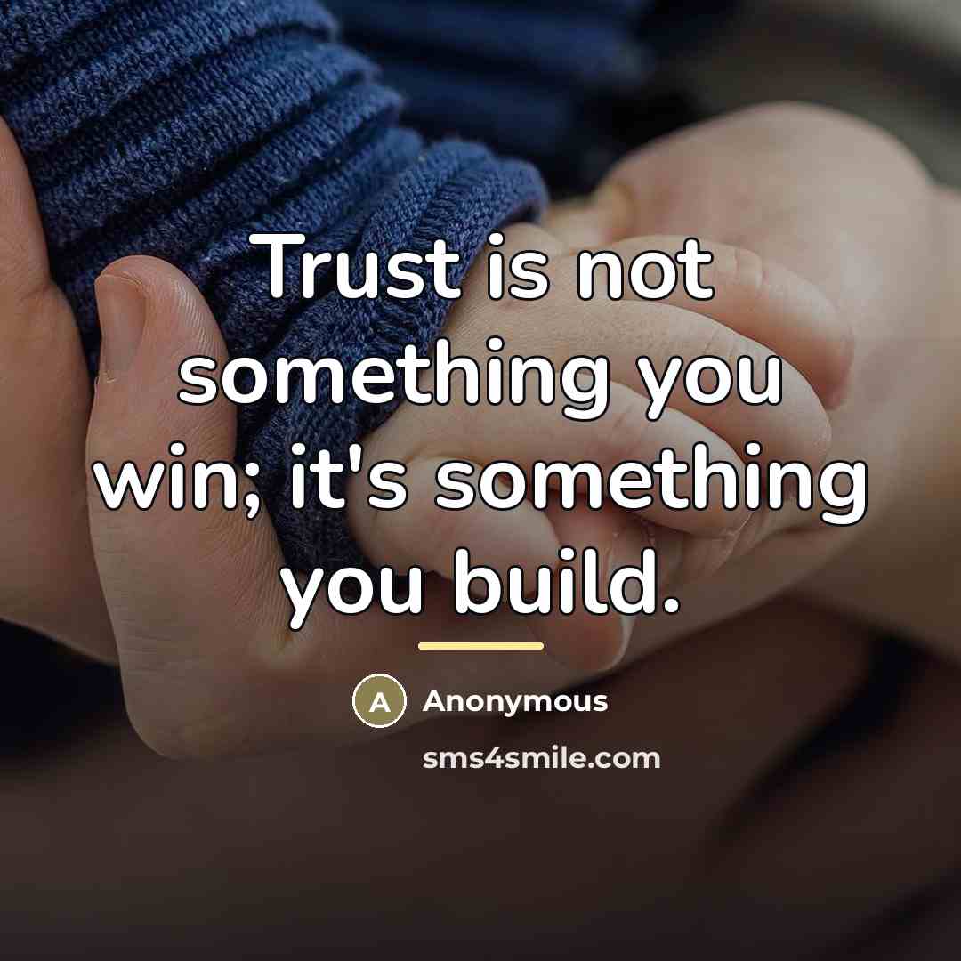 “Trust is not something you win; it's something you build.…” quote by Anonymous