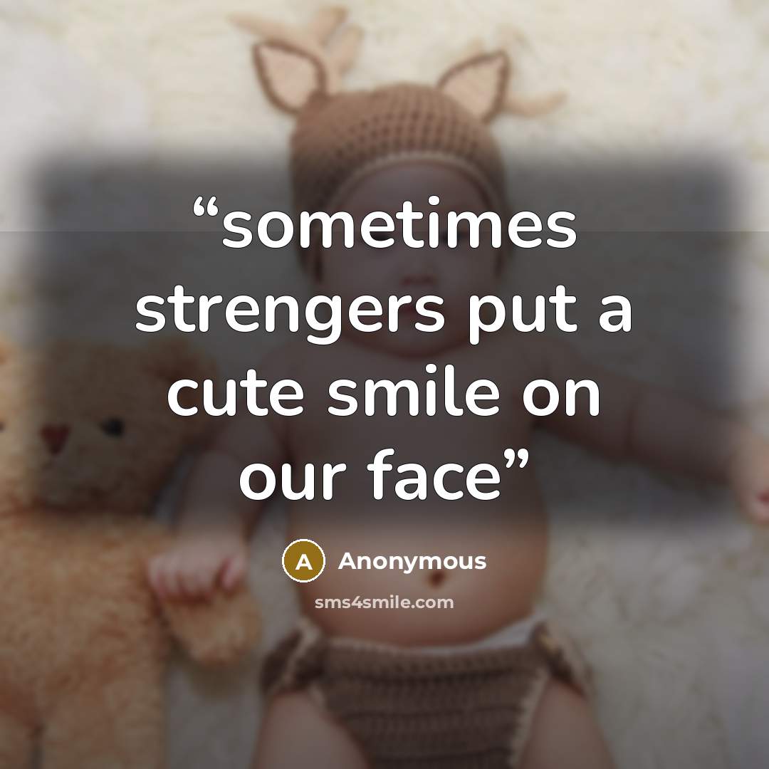 “sometimes strengers put a cute smile on our face” quote by Anonymous