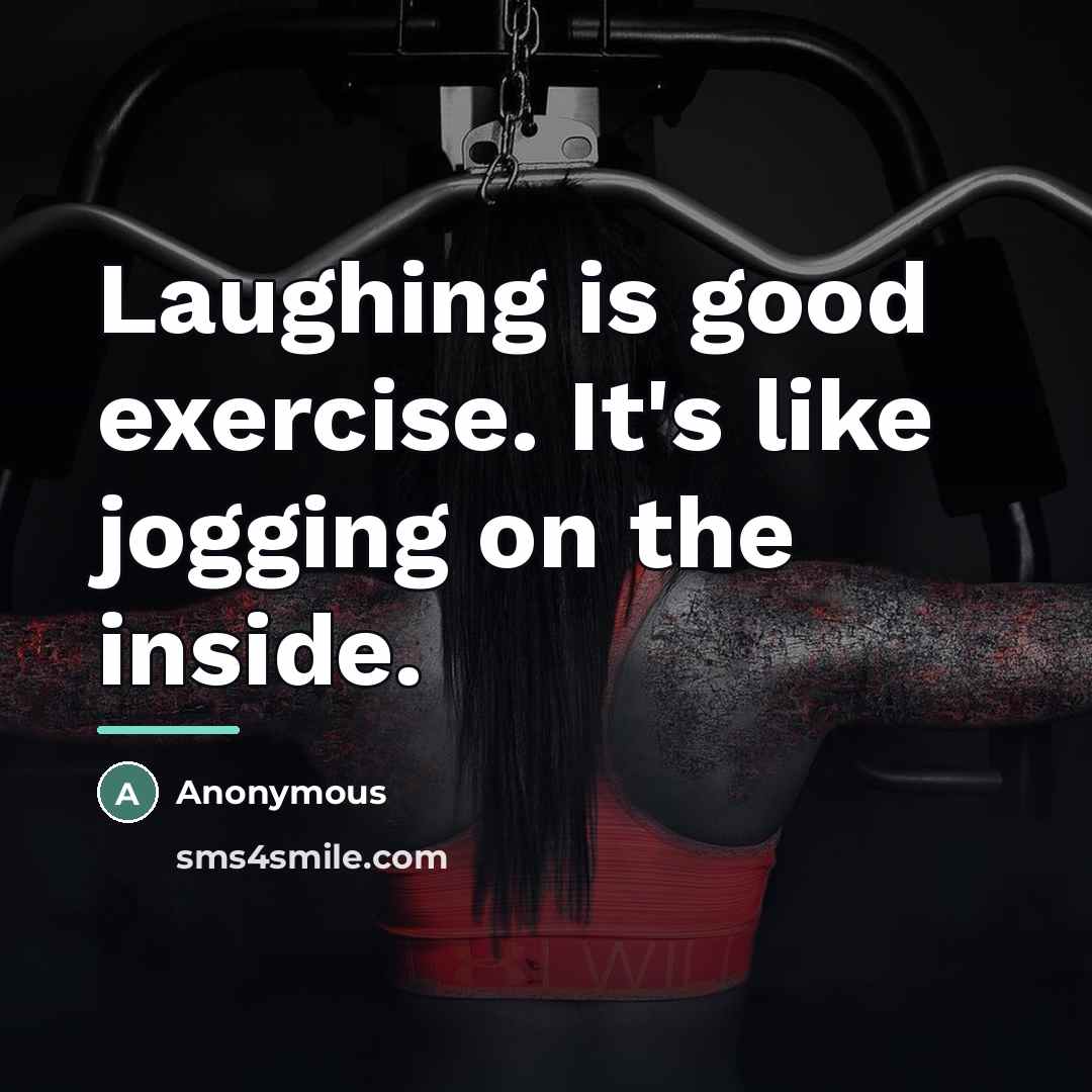 “Laughing is good exercise. It's like jogging on the inside.…” quote by Anonymous