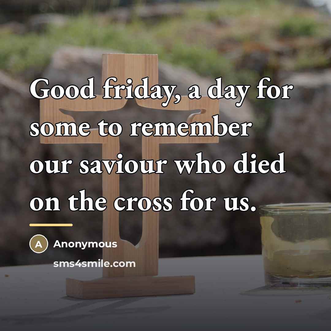“Good friday, a day for some to remember our saviour…” quote by Anonymous