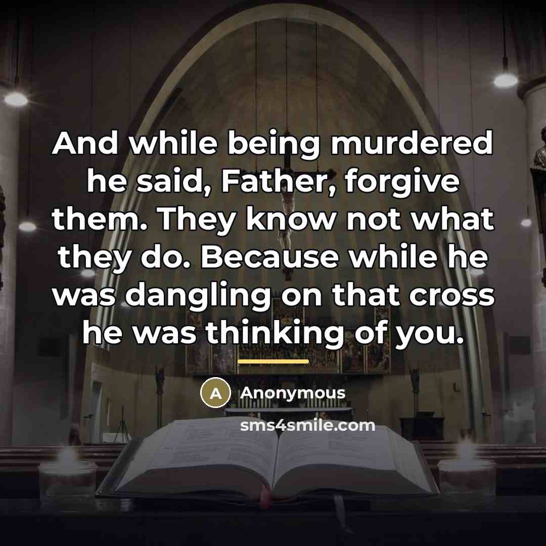 “And while being murdered he said, Father, forgive them. They…” quote by Anonymous