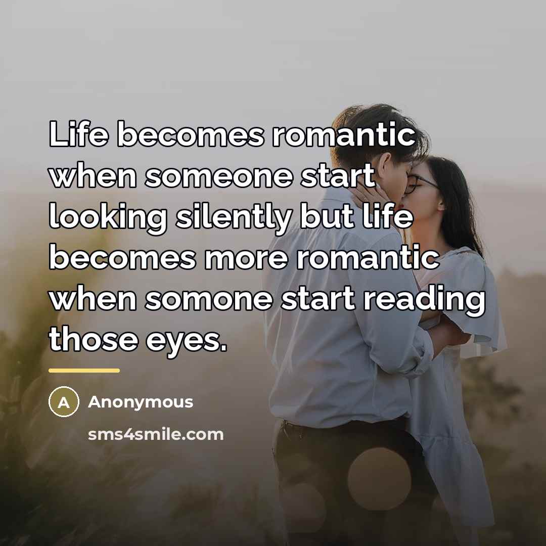 “Life becomes romantic when someone start looking silently but life…” quote by Anonymous