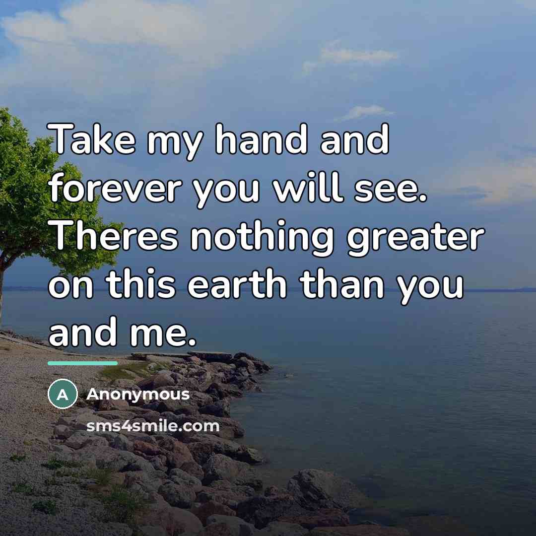 “Take my hand and forever you will see. Theres nothing…” quote by Anonymous