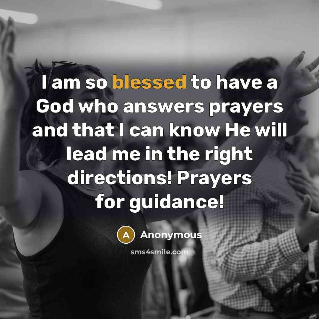 “I am so blessed to have a God who answers prayers and that I can know He will lead me in the right directions! Prayers for guidance!” quote by Anonymous