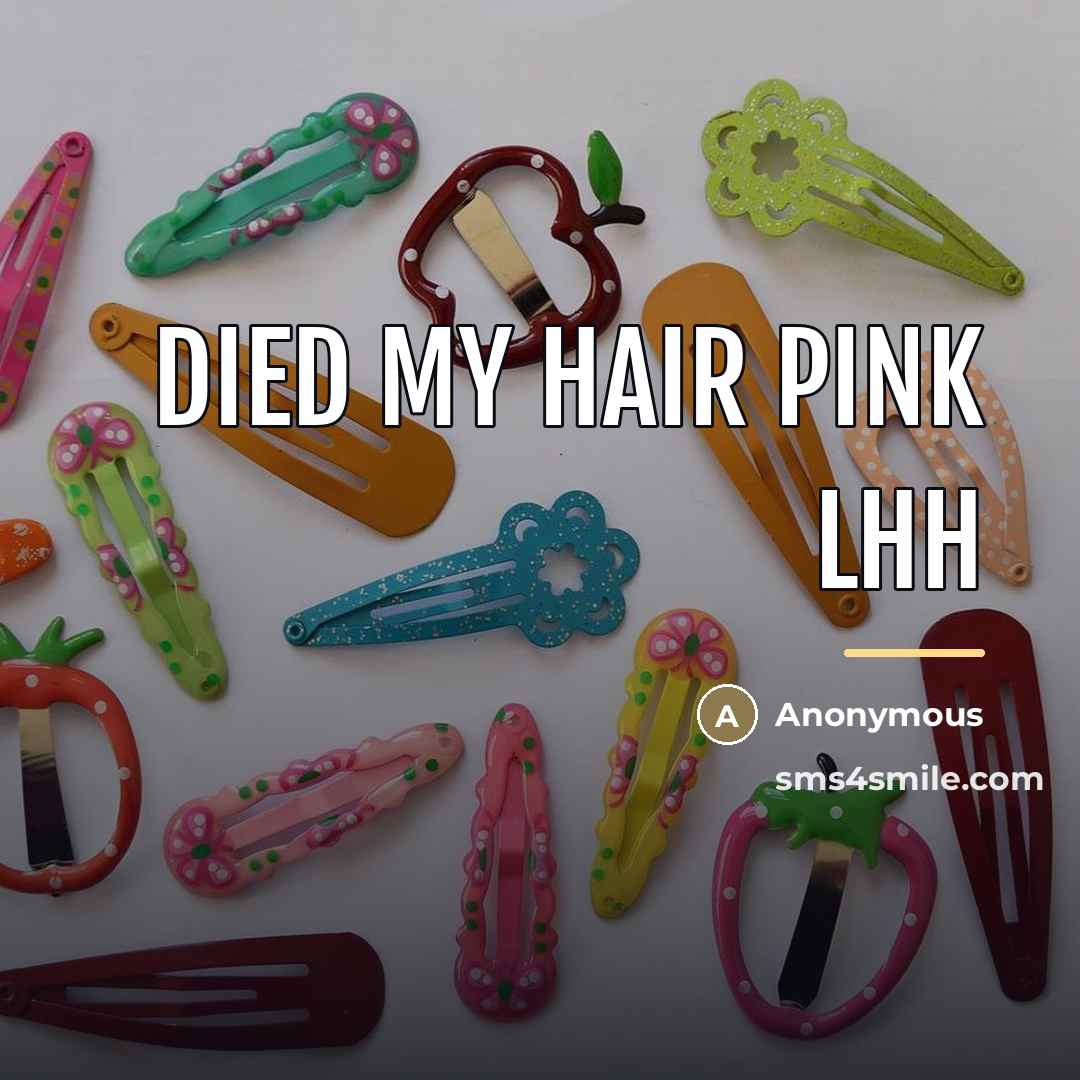 “Died my hair pink lhh…” quote by Anonymous