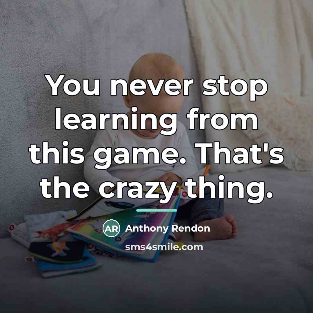 “You never stop learning from this game. That's the crazy…” quote by Anthony Rendon