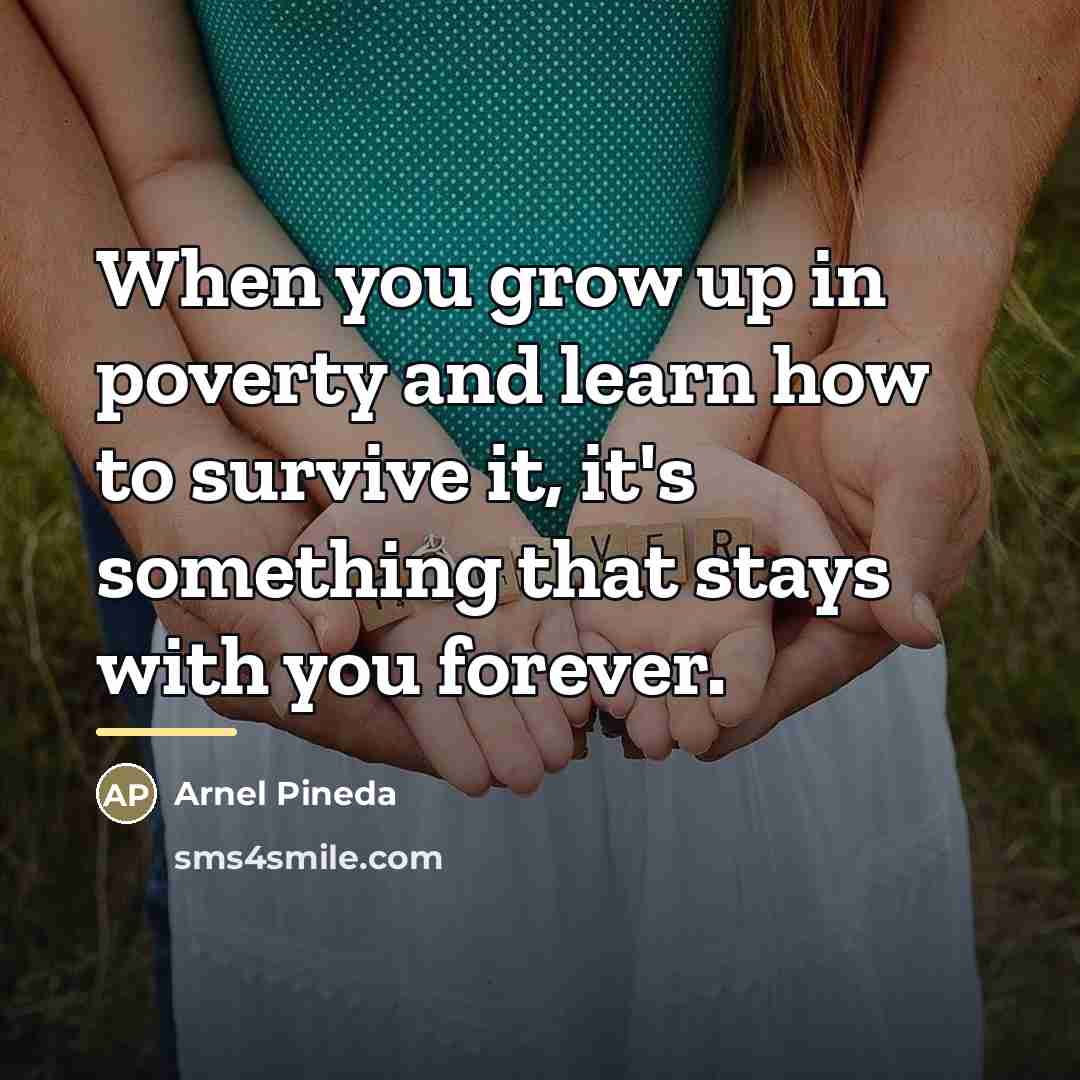 “When you grow up in poverty and learn how to…” quote by Arnel Pineda