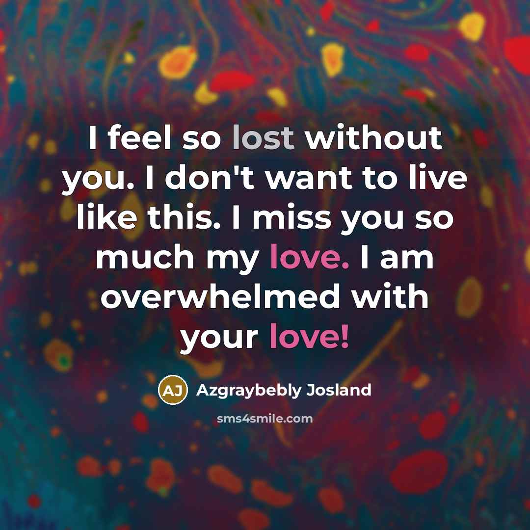 “I feel so lost without you. I don't want to…” quote by Azgraybebly Josland