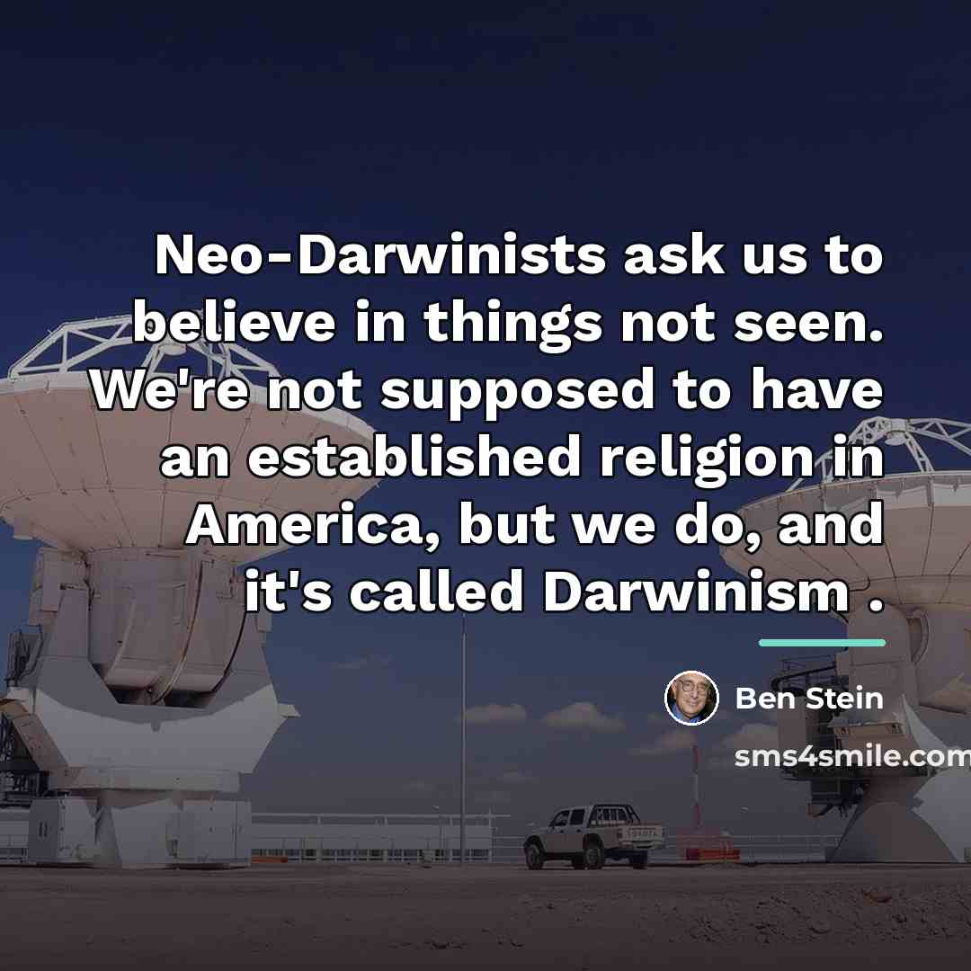 “Neo-Darwinists ask us to believe in things not seen. We're…” quote by Ben Stein