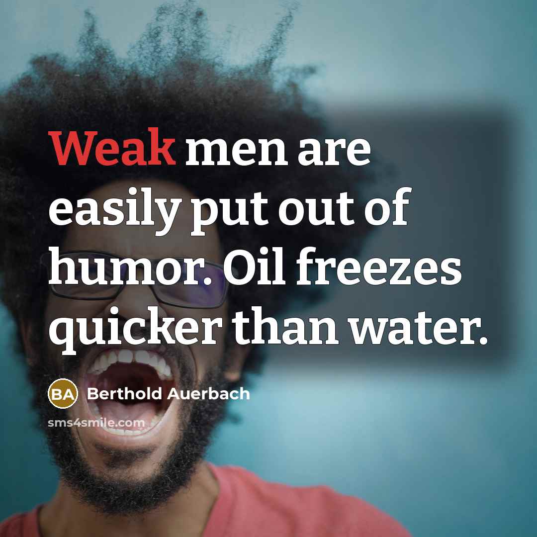 “Weak men are easily put out of humor. Oil freezes…” quote by Berthold Auerbach