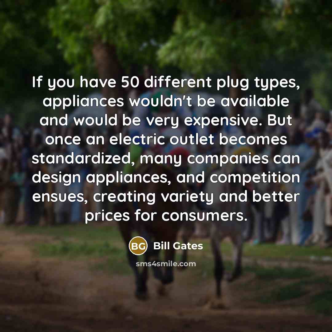 “If you have 50 different plug types, appliances wouldn't be…” quote by Bill Gates