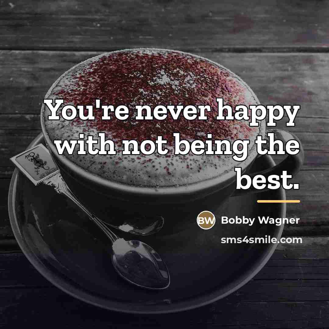 “You're never happy with not being the best.…” quote by Bobby Wagner
