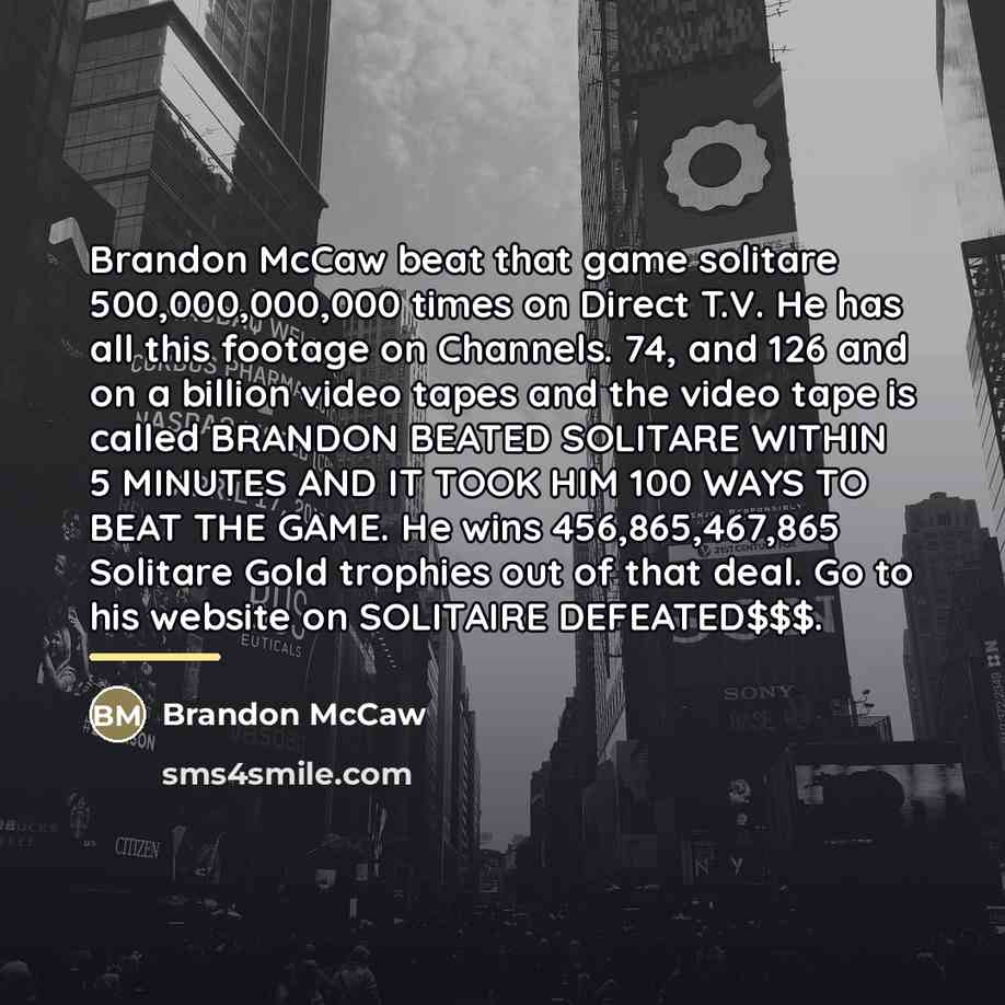 “Brandon McCaw beat that game solitare 500,000,000,000 times on Direct…” quote by Brandon McCaw