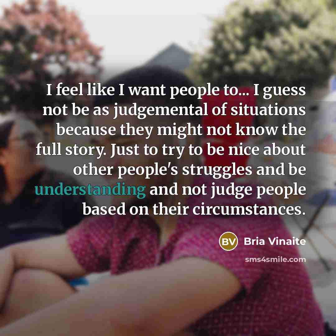 “I feel like I want people to... I guess not…” quote by Bria Vinaite