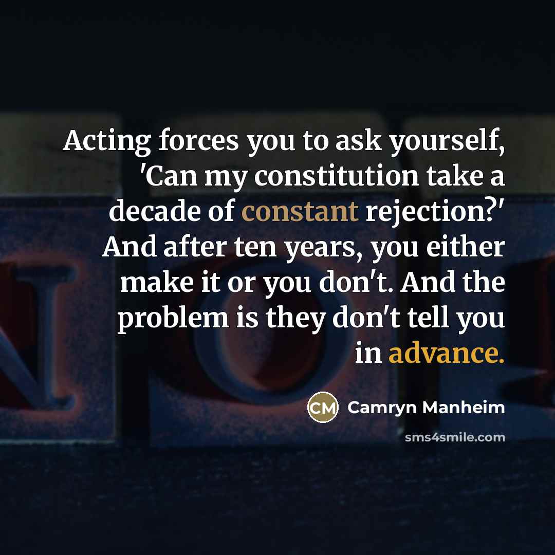 “Acting forces you to ask yourself, 'Can my constitution take…” quote by Camryn Manheim