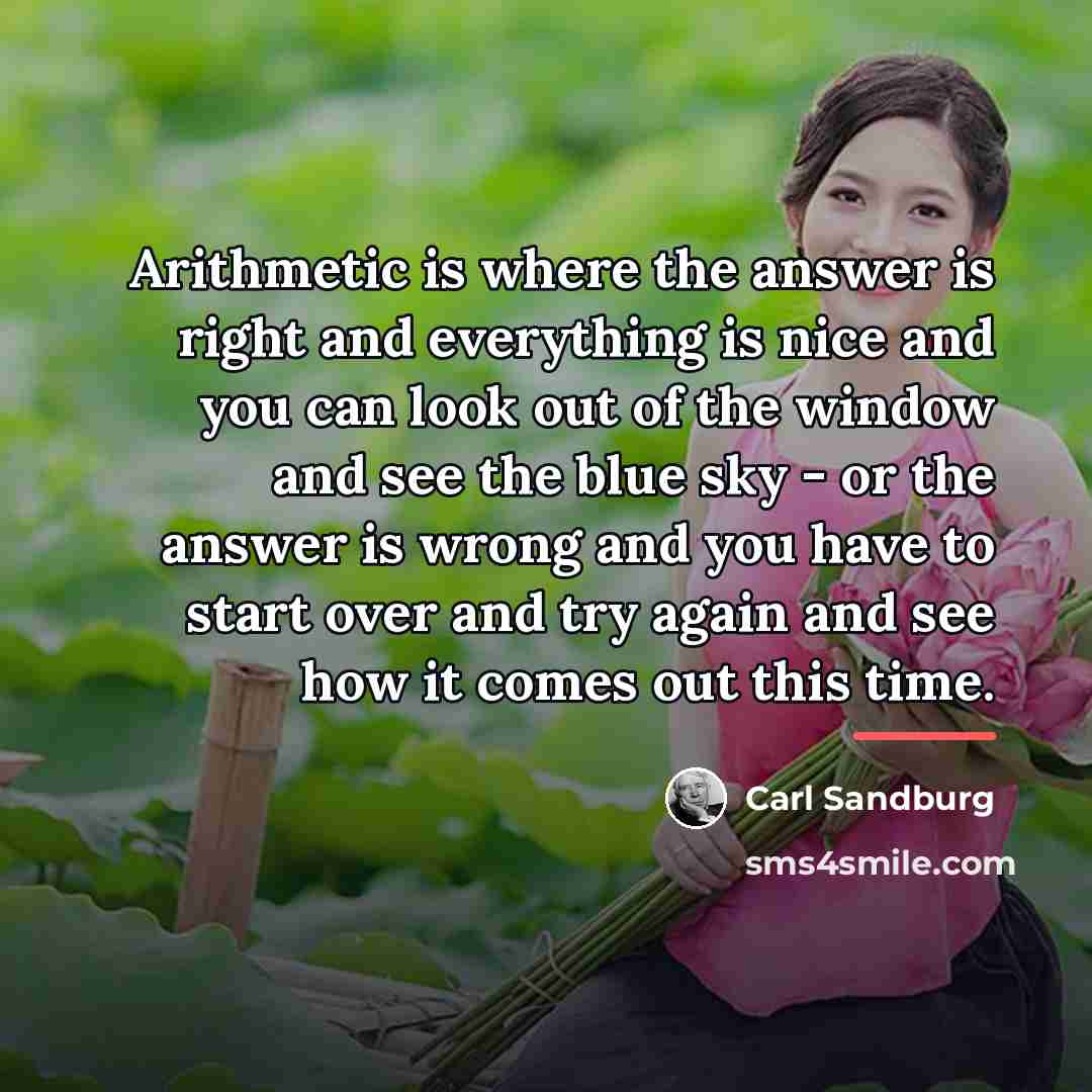 “Arithmetic is where the answer is right and everything is…” quote by Carl Sandburg