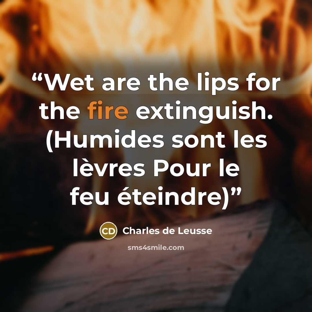 “Wet are the lips for the fire extinguish. (Humides sont les lèvres Pour le feu éteindre)” quote by Charles de Leusse