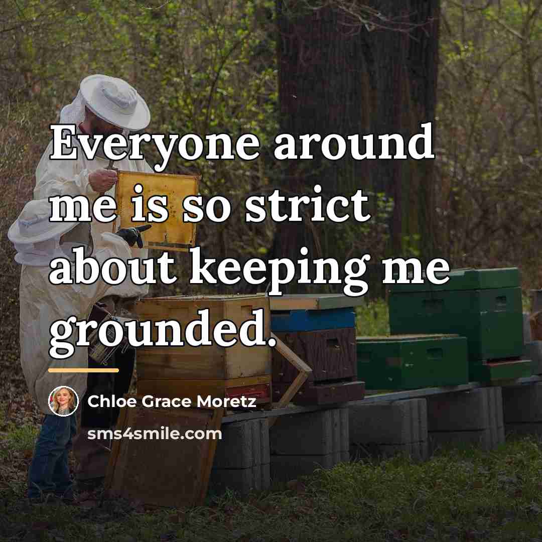 “Everyone around me is so strict about keeping me grounded.…” quote by Chloe Grace Moretz