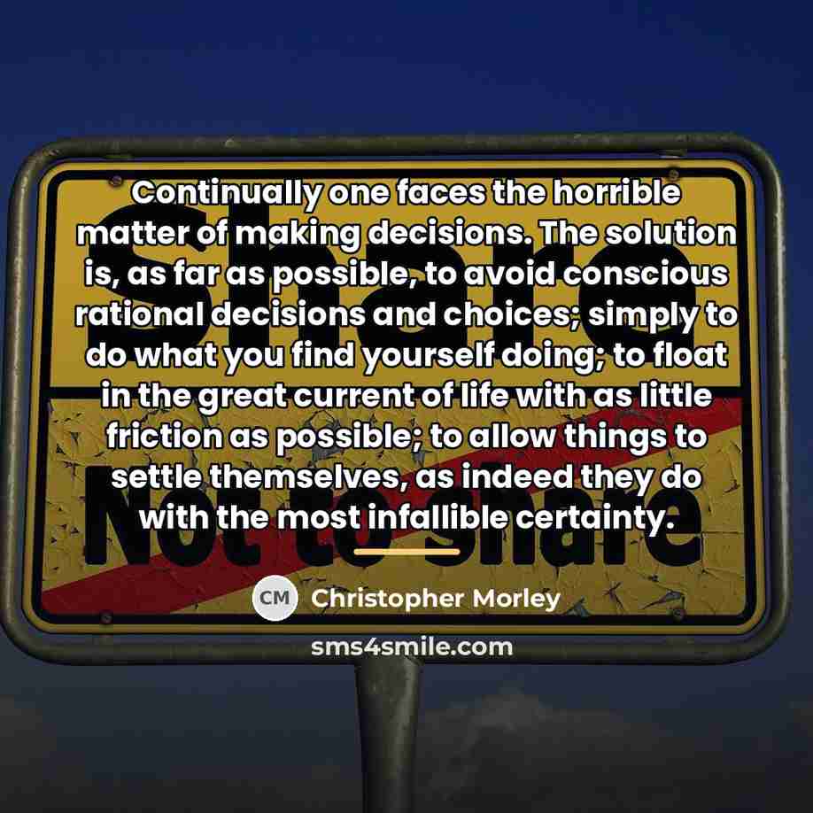“Continually one faces the horrible matter of making decisions. The…” quote by Christopher Morley