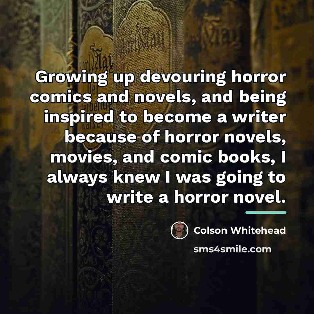 “Growing up devouring horror comics and novels, and being inspired…” quote by Colson Whitehead