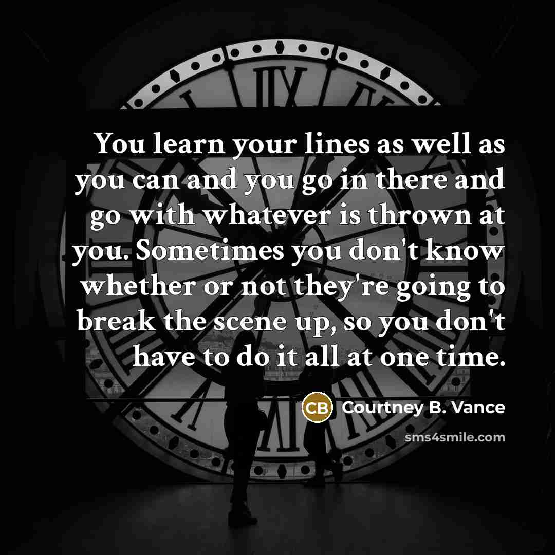 “You learn your lines as well as you can and…” quote by Courtney B. Vance