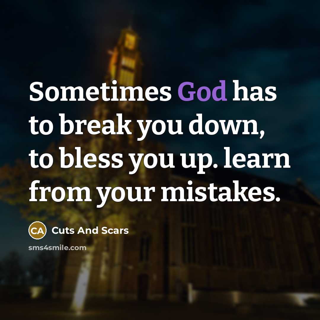 “Sometimes God has to break you down, to bless you…” quote by Cuts And Scars