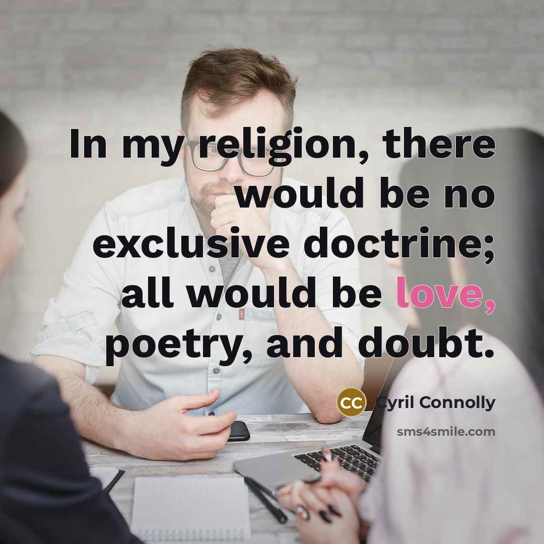 “In my religion, there would be no exclusive doctrine; all…” quote by Cyril Connolly