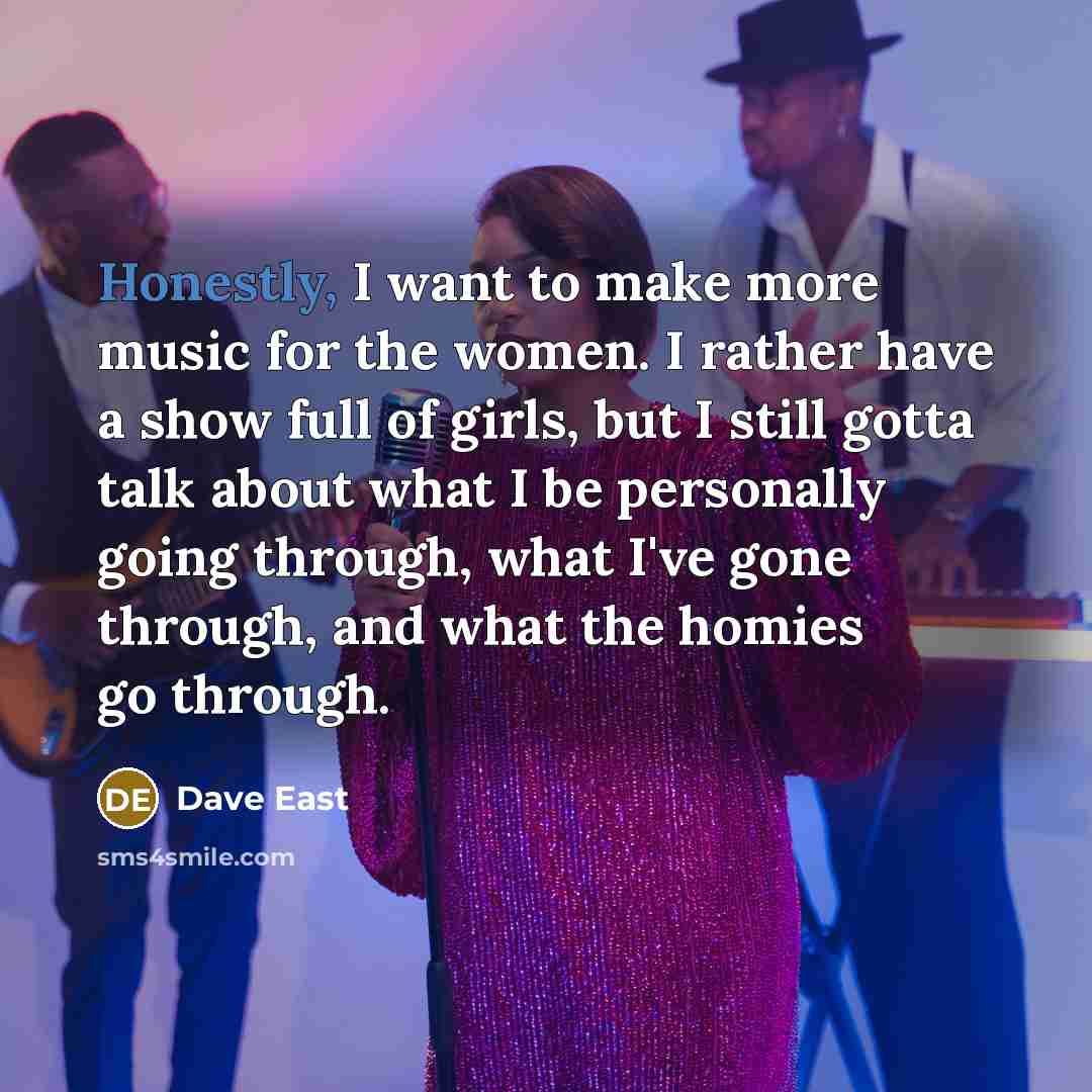 “Honestly, I want to make more music for the women.…” quote by Dave East