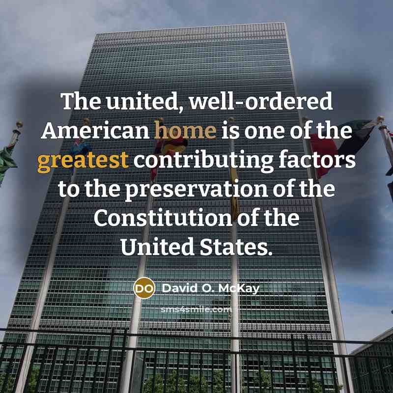 “The united, well-ordered American home is one of the greatest…” quote by David O. McKay