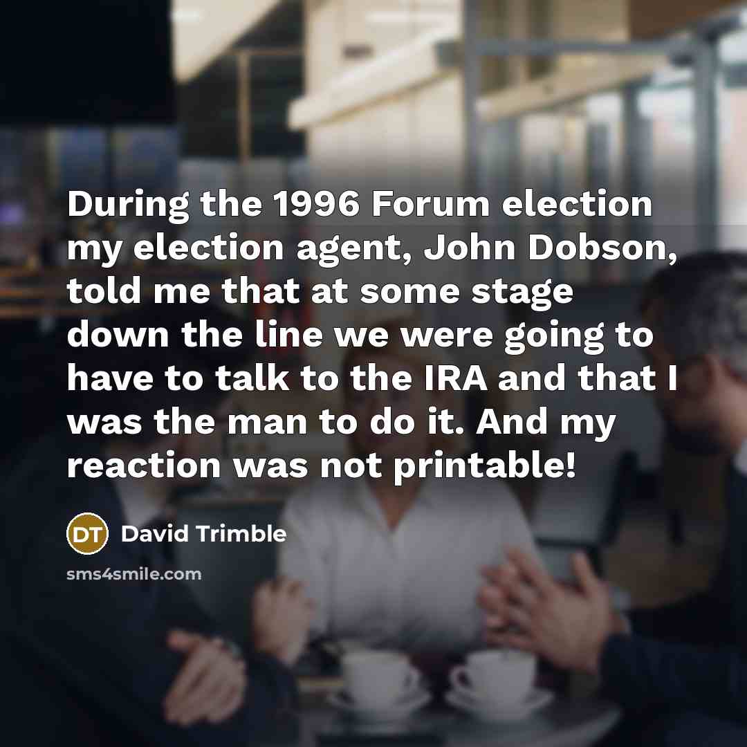 “During the 1996 Forum election my election agent, John Dobson,…” quote by David Trimble