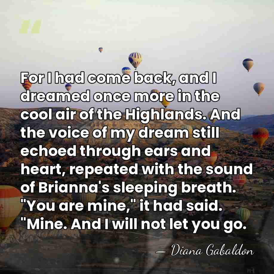 For I had come back, and I dreamed once more in the&hellip; - Diana Gabaldon