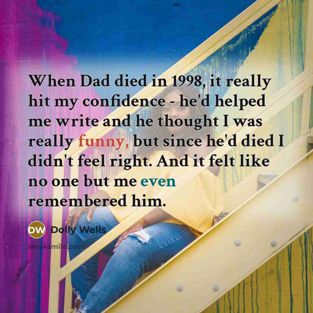 “When Dad died in 1998, it really hit my confidence…” quote by Dolly Wells