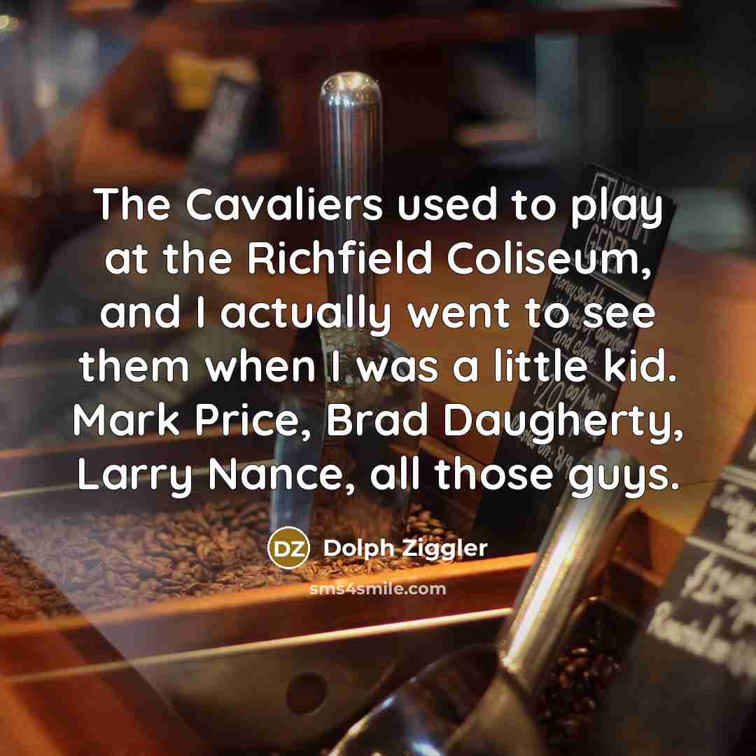 “The Cavaliers used to play at the Richfield Coliseum, and…” quote by Dolph Ziggler