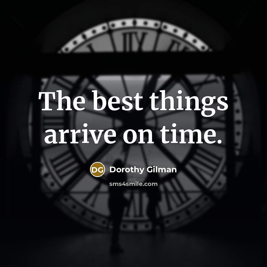 “The best things arrive on time.…” quote by Dorothy Gilman