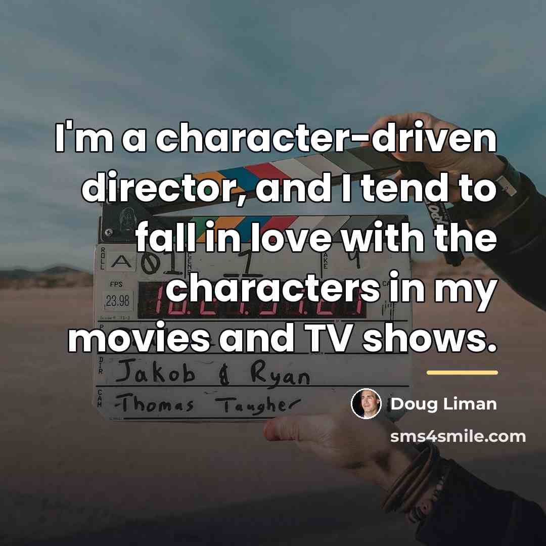 “I'm a character-driven director, and I tend to fall in…” quote by Doug Liman