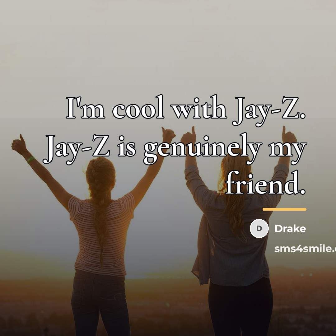 “I'm cool with Jay-Z. Jay-Z is genuinely my friend.…” quote by Drake