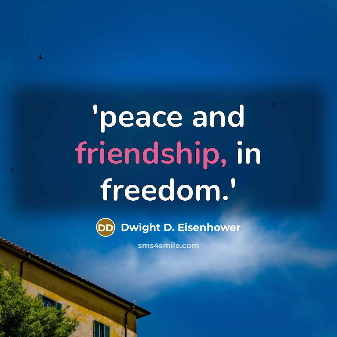 “'peace and friendship, in freedom.'…” quote by Dwight D. Eisenhower