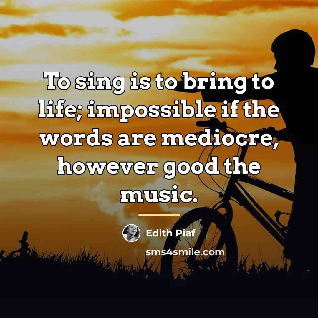 “To sing is to bring to life; impossible if the…” quote by Edith Piaf