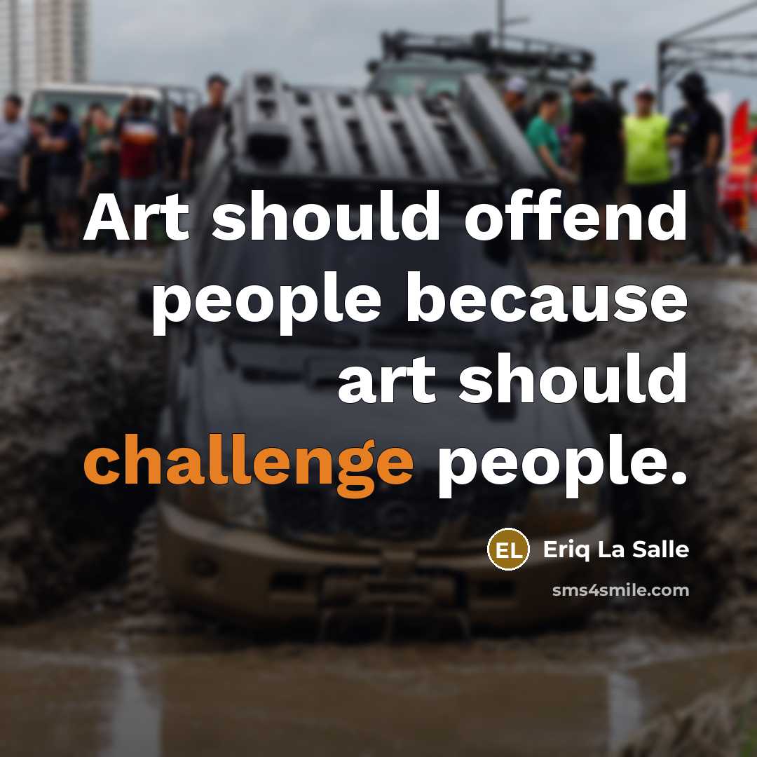 “Art should offend people because art should challenge people.…” quote by Eriq La Salle