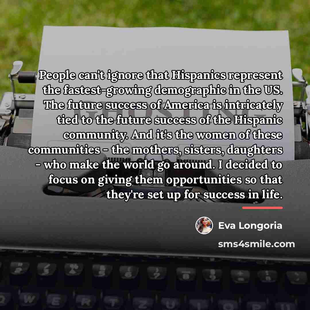 “People can't ignore that Hispanics represent the fastest-growing demographic in…” quote by Eva Longoria