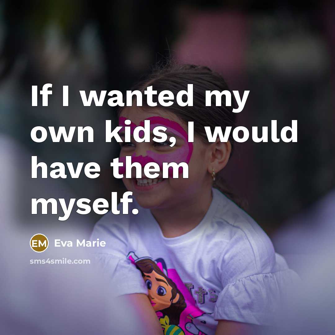 “If I wanted my own kids, I would have them…” quote by Eva Marie