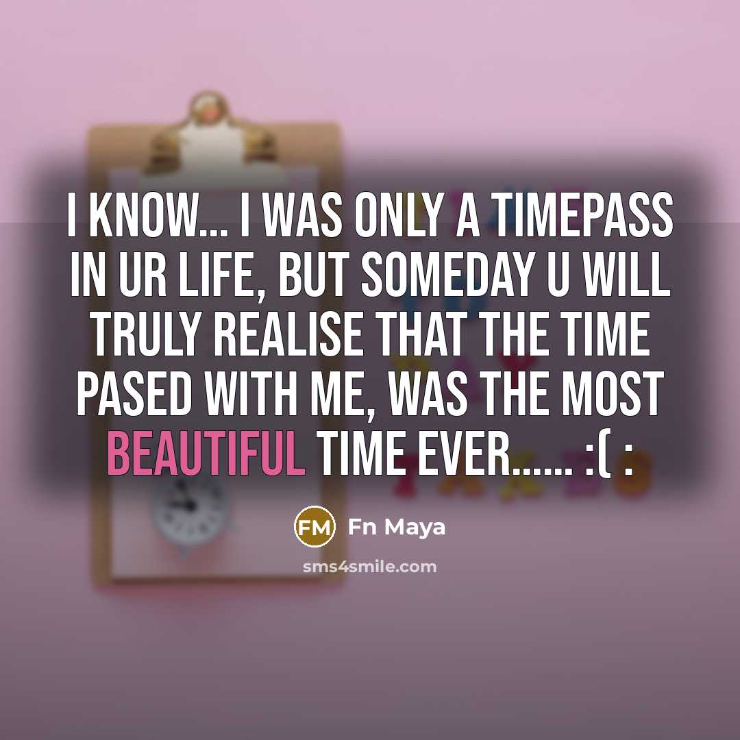“I know...... I was only a timepass in ur life,…” quote by Fn Maya