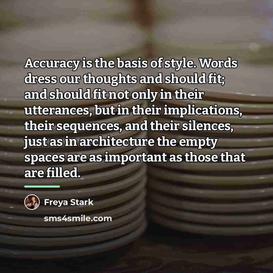 “Accuracy is the basis of style. Words dress our thoughts…” quote by Freya Stark
