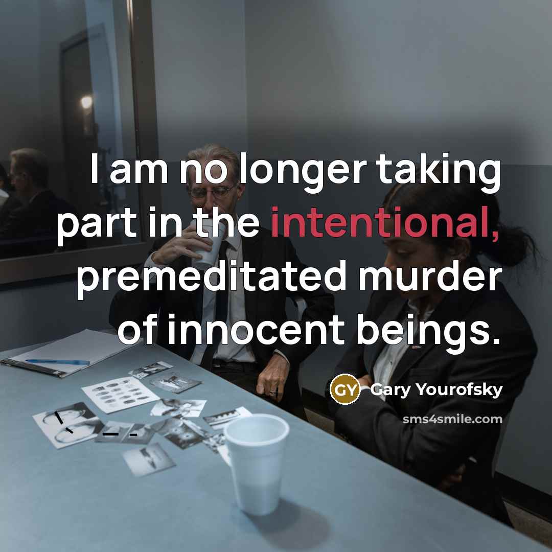“I am no longer taking part in the intentional, premeditated…” quote by Gary Yourofsky